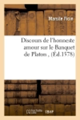 Discours de l'honneste amour sur le Banquet de Platon , (Ed.1578) - Marsile Ficin