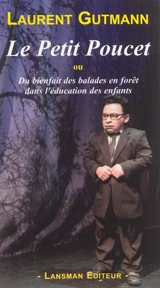 Le Petit Poucet ou Du bienfait des balades en forêt dans l'éducation des enfants - Laurent Gutmann
