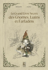 Le grand livre secret des gnomes, lutins et farfadets - Richard Ely