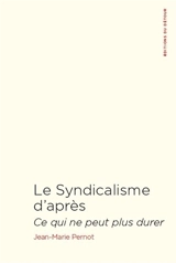 Le syndicalisme d'après : ce qui ne peut plus durer - Jean-Marie Pernot