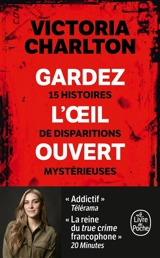 Gardez l'oeil ouvert. 15 histoires de disparitions mystérieuses - Victoria Charlton