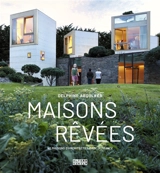 Maisons rêvées : 40 maisons d'architectes made in France - Delphine Aboulker
