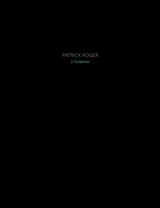 Patrick Roger : sculptures. Vol. 2 - Patrick Roger
