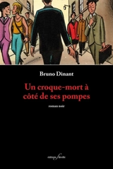 Un croque-mort à côté de ses pompes : roman noir - Bruno Dinant
