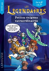 Les Légendaires : petites énigmes extraordinaires : de la 6e à la 5e, 11-12 ans, pour réviser tout le programme de la 6e ! - François Lecellier