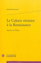 Le coloris vénitien à la Renaissance : autour de Titien - Isabelle Bouvrande