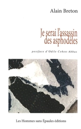 Je serai l'assassin des asphodèles - Alain Breton