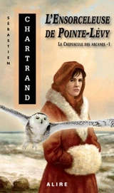 L'ensorceleuse de Pointe-Lévy 1 - Sébastien Chartrand