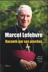 Marcel Lefebvre (1905-1991) raconté par ses proches : une vie dialoguée pour les jeunes - Bernard Tissier de Mallerais