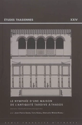 Le nymphée d'une maison de l'Antiquité tardive à Thasos : terrains Tokatlis, Divinakis, Voulgaridis - Jean-Pierre Sodini