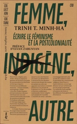 Femme, indigène, autre : écrire le féminisme et la postcolonialité - Thi Minh-Ha Trinh