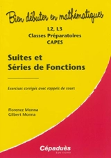 Suites et séries de fonctions : L2, L3, classes préparatoires, Capes : exercices corrigés avec rappels de cours - Florence Monna