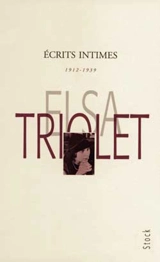 Ecrits intimes : 1912-1939 - Elsa Triolet