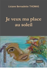 Je veux ma place au soleil - Lisiane Bernadette Thomas