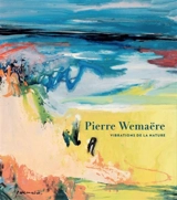 Pierre Wemaëre : vibrations de la nature - Bénédicte Bollaërt