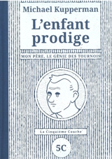 L'enfant prodige : mon père, le génie des tournois - Michael Kupperman