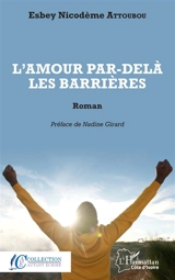 L'amour par-delà les barrières - Nicodème Esbey Attoubou