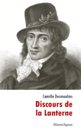 Discours de la Lanterne. Essai sur la vie de Camille Desmoulins - Camille Desmoulins