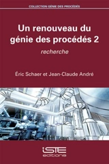 Un renouveau du génie des procédés. Vol. 2. Recherche - Eric Schaer