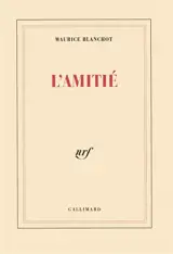 L'Amitié : recueil d'essais critiques sur des sujets très variés tels que Lascaux, Malraux, Bataille, l'ethnographie, le marxisme, la littérature, la politique - Maurice Blanchot