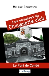 Les enquêtes du Chaussette club. Le fort de Condé - Mélanie Rennesson