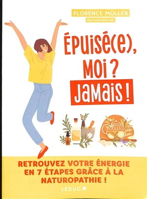 Epuisé(e), moi ? Jamais ! - Florence Müller