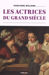 Les actrices du Grand Siècle - Hugh Noel Williams