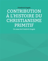 Contribution à l'histoire du christianisme primitif : Un essai de Friedrich Engels - Engels, Friedrich