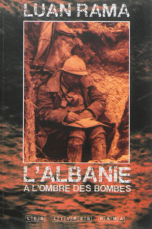 L'Albanie, à l'ombre des bombes : 1916-1918 - Luan Rama