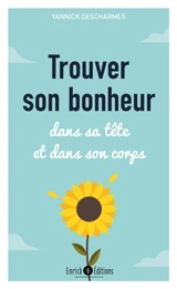 Trouver son bonheur : dans sa tête et dans son corps - Yannick Descharmes