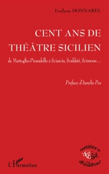 100 ans de théâtre sicilien : de Martoglio-Pirandello à Sciascia, Scaldati, Scimone... - Evelyne Donnarel