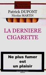 La dernière cigarette : ne plus fumer est un plaisir - Patrick Dupont
