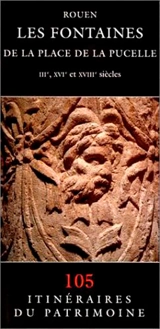 Les fontaines de la place de la Pucelle, Rouen : IIIe, XVIe et XVIIIe siècles - France. Inventaire général des monuments et des richesses artistiques de la France. Commission régionale Haute-Normandie