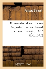 Défense du citoyen Louis Auguste Blanqui devant la Cour d'assises, 1832 - Auguste Blanqui