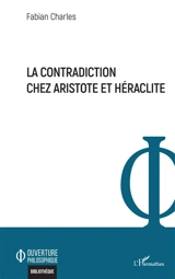 La contradiction chez Aristote et Héraclite - Fabian Charles