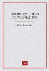 Figures et destins du traumatisme - Claude Janin