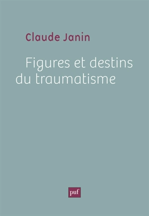 Figures et destins du traumatisme - Claude Janin