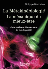 La métakinébiologie : la mécanique du mieux-être : de la souffrance à la conscience, les clés du passage - Philippe Bertholon