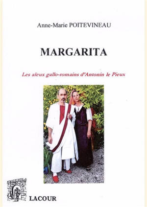 Margarita : les aïeux gallo-romains d'Antonin le Pieux - Anne-Marie Poitevineau