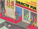 Objectif pub : la bande-dessinée et la publicité - Alain Lachartre