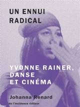 Un ennui radical : Yvonne Rainer, danse et cinéma - Johanna Renard