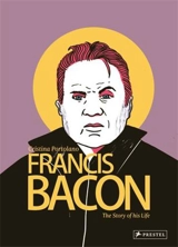 Francis Bacon The Story Of His Life - Cristina Portolano