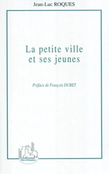 La petite ville et ses jeunes - Jean-Luc Roques