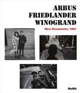 Arbus / Friedlander / Winogrand New Documents, 1967 - Sarah Hermanson Meister