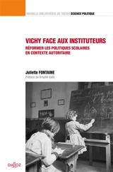 Vichy face aux instituteurs : réformer les politiques scolaires en contexte autoritaire - Juliette Fontaine