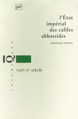L'Etat impérial des califes abbassides, VIIIe-Xe siècle - Dominique Sourdel