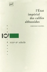 L'Etat impérial des califes abbassides, VIIIe-Xe siècle - Dominique Sourdel