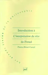 Introduction à l'interprétation du rêve de Freud - Pierre-Henri Castel