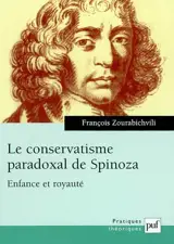 Le conservatisme paradoxal de Spinoza : enfance et royauté - François Zourabichvili