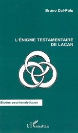 L'énigme testamentaire de Lacan - Bruno Dal-Palu